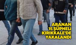 Aranan 15 şüpheli Kırıkkale’de yakalandı