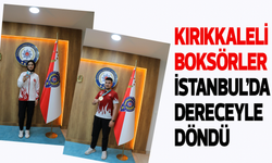 Kırıkkaleli boksörler, İstanbul’da dereceyle döndü