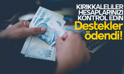 Kırıkkaleliler hesaplarınızı kontrol edin! Destekler ödendi!