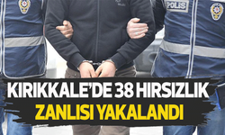 Kırıkkale’de 38 hırsızlık zanlısı yakalandı