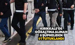 Kırıkkale’de gözaltına alınan 8 şüpheliden 5’i tutuklandı