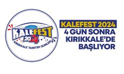 KALEFEST 2024 4 gün sonra Kırıkkale’de başlıyor