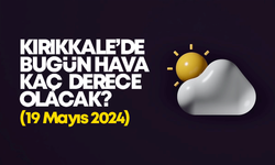 Kırıkkale’de Bugün Hava Nasıl Olacak 19 MAYIS 2024
