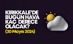 Kırıkkale’de Bugün Hava Nasıl Olacak 20 MAYIS 2024