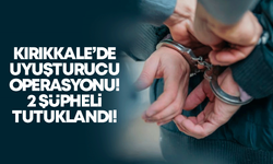 Kırıkkale’de uyuşturucu operasyonu! 2 kişi tutuklandı