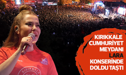 Kırıkkale Cumhuriyet Meydanı Lara konserinde doldu taştı