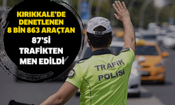 Kırıkkale’de denetlenen 8 bin 863 araçtan, 87’si trafikten men edildi