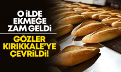 O ilde ekmeğe zam geldi! Gözler Kırıkkale’ye çevrildi!