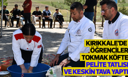Kırıkkale’de öğrenciler, tokmak köfte, pelite tatlısı ve Keskin tava yaptı