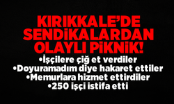 Kırıkkale’de o sendikalardan olaylı piknik! İşçilerden toplu istifa!