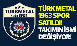 Türk Metal 1963 Spor satıldı! Takımın ismi değişiyor!