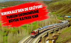 Kırıkkale’den de geçiyor! Turizm ekonomisine büyük katkısı var