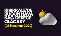 Kırıkkale’de Bugün Hava Nasıl Olacak 26 HAZİRAN 2024