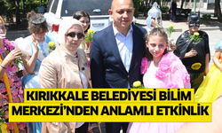 Kırıkkale Belediyesi Bilim Merkezi’nden anlamlı etkinlik