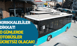 Kırıkkaleliler dikkat! O günlerde otobüsler ücretsiz olacak!