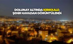 Dolunay Altında Kırıkkale: Şehir Tepeden Görüntülendi