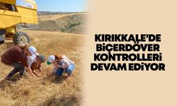 Kırıkkale’de biçerdöver kontrolleri devam ediyor