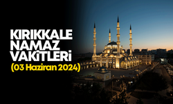 KIRIKKALE NAMAZ VAKİTLERİ 03 HAZİRAN 2024