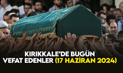 Kırıkkale’de bugün (17 Haziran 2024) vefat edenler