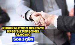 Kırıkkale’de o belediye KPSS'siz personel alacak! Son 3 gün