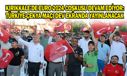 Kırıkkale’de Euro2024 coşkusu devam ediyor: Türkiye-Çekya maçı dev ekranda yayınlanacak