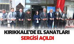 Kırıkkale’de el sanatları sergisi açıldı