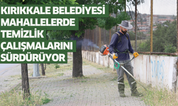 Kırıkkale Belediyesi, mahallelerde temizlik çalışmalarını sürdürüyor