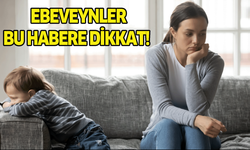 Ebeveynler, bu habere dikkat!