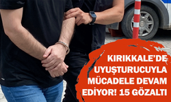Kırıkkale’de uyuşturucuyla mücadele devam ediyor! 15 gözaltı