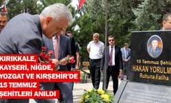 Kırıkkale, Kayseri, Niğde, Yozgat ve Kırşehir'de 15 Temmuz Şehitleri anıldı