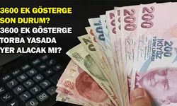 3600 Ek Gösterge Torba Yasada Yer Alacak mı? 3600 Ek Gösterge son durum!