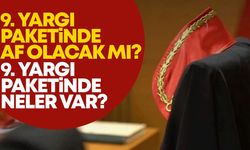 9. Yargı Paketinde af olacak mı? 9. Yargı Paketi son durum?