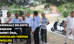 Kırıkkale Belediye Başkanı Ahmet Önal, sorunları yerinde inceledi