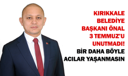 Kırıkkale Belediye Başkanı Önal, 3 Temmuz’u unutmadı! “Bir daha böyle acılar yaşanmasın”