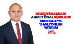 Başkan Önal açıkladı! Kırıkkale’ye 15 milyonluk yatırım
