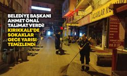Belediye Başkanı Önal talimat verdi! Kırıkkale’de sokaklar gece yarısı temizlendi