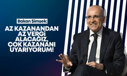 Bakan Şimşek, “Az kazanandan az vergi alacağız”