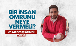 Bir İnsan Ömrünü Neye Vermeli?