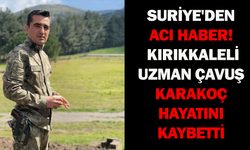 Suriye'den acı haber! Kırıkkaleli Uzman Çavuş Karakoç hayatını kaybetti