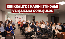 Kırıkkale’de kadın istihdamı ve işsizliği görüşüldü