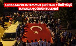 Kırıkkale’de 15 Temmuz şehitler yürüyüşü havadan görüntülendi