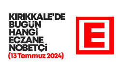 KIRIKKALE’DE BUGÜN HANGİ ECZANELER NÖBETÇİ 13 TEMMUZ 2024