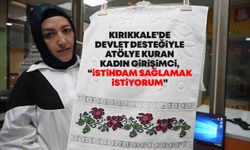 Kırıkkale’de devlet desteğiyle atölye kuran kadın girişimci, “İstihdam sağlamak istiyorum”