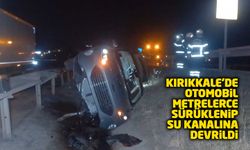 Kırıkkale’de otomobil metrelerce sürüklenip su kanalına devrildi