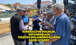 Kırıkkale’de polisler, vatandaşları telefon dolandırıcılarına karşı uyardı!