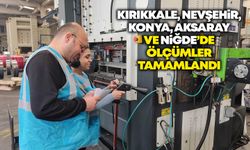 Kırıkkale, Nevşehir, Konya, Aksaray ve Niğde’de ölçümler tamamlandı