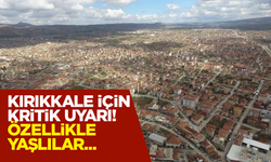 Kırıkkale için kritik uyarı! Özellikle yaşlılar…