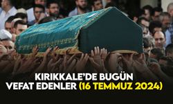 Kırıkkale’de bugün (16 Temmuz2024) vefat edenler