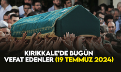 Kırıkkale’de bugün (19 Temmuz2024) vefat edenler
