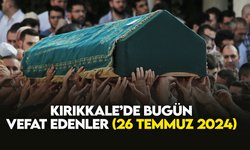 Kırıkkale’de bugün (26 Temmuz2024) vefat edenler